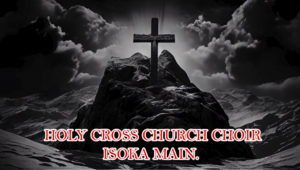 HOLY CROSS CHURCH CHOIR (ISOKA MAIN UCZ)